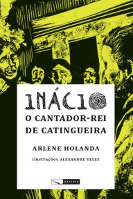 Title: Inácio - o cantador-rei de Catingueira, Author: Arlene Holanda