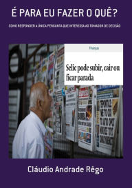 Title: É Para Eu Fazer O Quê?, Author: Cláudio Andrade Rêgo