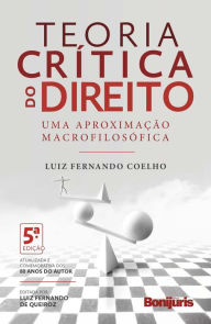 Title: Teoria crítica do direito: uma aproximação macrofilosófica, Author: Luiz Fernando Coelho