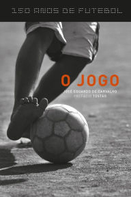 Title: 150 anos de futebol - O jogo, Author: José Eduardo de Carvalho