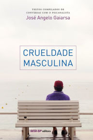 Title: Crueldade masculina, Author: José Angelo Gaiarsa