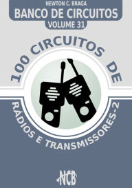 Title: 100 Circuitos de Rádios e Transmissores, Author: Braga Newton C.