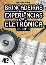 Title: Brincadeiras e Experiências com Eletrônica - Volume 3, Author: Newton C. Braga