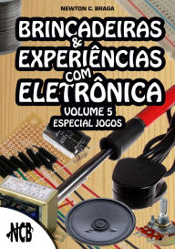 Title: Brincadeiras e Experiências com Eletrônica - volume 5, Author: Newton C. Braga