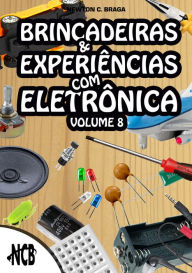 Title: Brincadeiras e Experiências com Eletrônica - volume 8, Author: Newton C. Braga