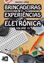 Brincadeiras e experiências com eletrônica - volume 10: Volume 10