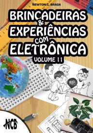 Title: Brincadeiras e Experiências com Eletrônica - volume 11, Author: Newton C. Braga