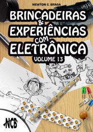 Title: Brincadeiras e Experiências com Eletrônica - volume 13, Author: Newton C. Braga