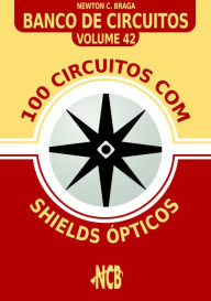 Title: 100 Circuitos com Shields Ópticos, Author: Newton C. Braga