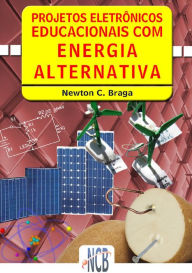 Title: Projetos Eletrônicos Educacionais com Energia Alternativa, Author: Newton C. Braga