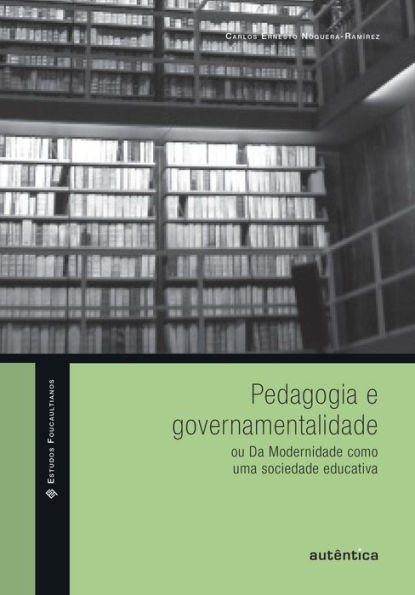 Pedagogia e governamentalidade: ou Da Modernidade como uma sociedade educativa