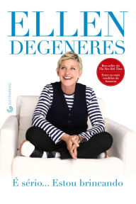 Title: É sério... Estou brincando, Author: Ellen DeGeneres