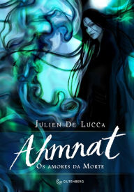 Title: Ahmnat: Os amores da Morte, Author: Julien De Lucca