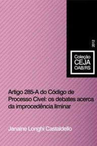 Title: Artigo 285 - A do Código de Processo Civil: os debates acerca da improcedência liminar, Author: Janaine Longui Castaldello