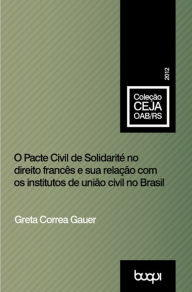 Title: O Pacte civil de solidarité no direito francês e sua relação com os institutos de união civil no Brasil, Author: Greta Corrêa Gauer