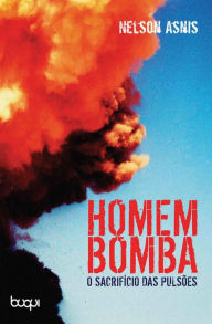 Title: Homem-Bomba: O Sacrifício das Pulsões, Author: Nelson Asnis