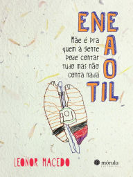 Title: Eneaotil: Mãe é pra quem a gente pode contar tudo mas não conta nada, Author: Leonor Macedo