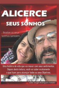 Title: Alicerce seus Sonhos: Como realizar os seus sonhos, Author: João Sérgio Ferreira