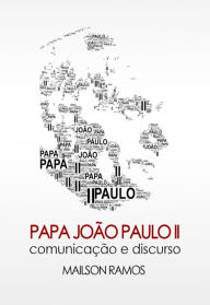 Title: Papa João Paulo II comunicação e Discurso, Author: Mailson Ramos