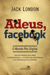 Title: Adeus, Facebook: O Mundo Pós-Digital, Author: Jack London