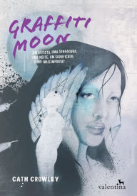 Title: Graffiti Moon: Um artista, uma sonhadora, uma noite, um significado. O que mais importa?, Author: Cath Crowley