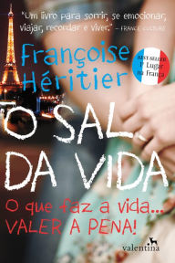 Title: O sal da vida: O que faz a vida... valer a pena!, Author: Françoise Héritier