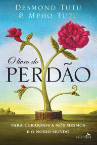 Title: O livro do perdão: Para Curarmos a Nós Mesmos e o Nosso Mundo, Author: Desmond Tutu