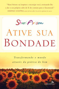 Title: Ative sua bondade: Transformando o Mundo Através da Prática do Bem, Author: Shari Arison