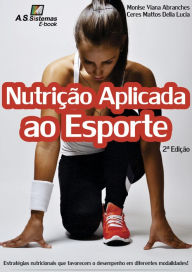 Title: Nutrição Aplicada ao Esporte: Estrategias nutricionais que favorecem o desempenho em diferentes modalidades, Author: Monise Viana Abranches
