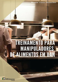 Title: Treinamento para Manipuladores de Alimentos em UAN, Author: Monise Viana Abranches