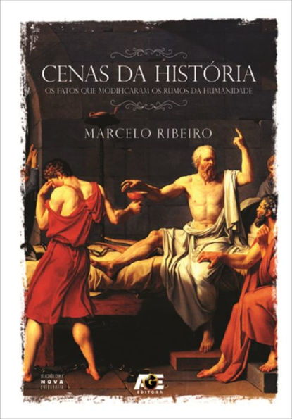 Cenas da História : Os Fatos que Modificaram os Rumos da Humanidade