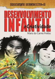 Title: Desenvolvimento infantil e criatividade, Author: Maria do Carmo Freitas