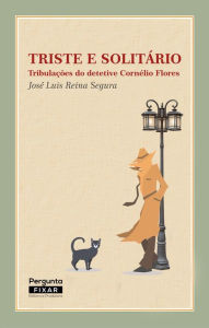 Title: Triste e solitário: Tribulações do detetive Cornélio Flores, Author: José Luis Reina Segura