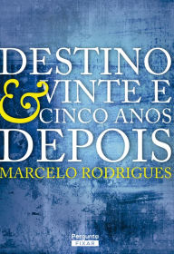 Title: Destino & Vinte e cinco anos depois, Author: Marcelo Rodrigues