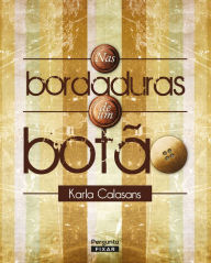 Title: Nas bordaduras de um botão, Author: Karla Calasans