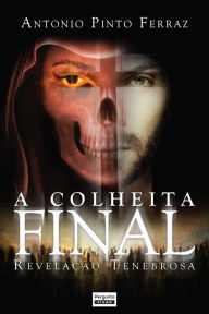 Title: A colheita final: Revelação tenebrosa, Author: Antonio Pinto Ferraz