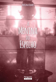 Title: A menina do espelho, Author: Adriana Ramos