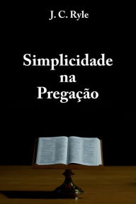 Title: Simplicidade na Pregação, Author: J. C. Ryle