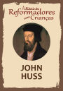 A Histï¿½ria dos Reformadores para Crianï¿½as: John Huss