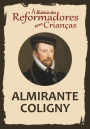 A História dos Reformadores para Crianças: Almirante Coligny