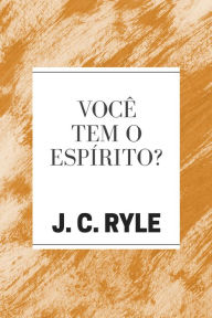 Title: Você tem o Espírito?, Author: J. C. Ryle