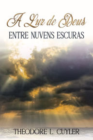 Title: A Luz de Deus entre Nuvens Escuras, Author: Theodore L. Cuyler