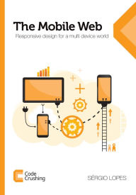 Title: The Mobile Web: Responsive design for a multi device world, Author: Sergio Lopes