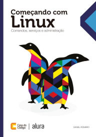 Title: Começando com o Linux: Comandos, serviços e administração, Author: Daniel Romero