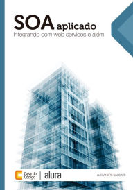 Title: SOA aplicado: Integrando com web services e além, Author: Alexandre Saudate