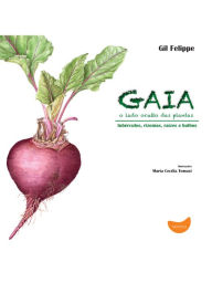 Title: Gaia, o lado oculto das plantas: Tubérculos, rizomas, raízes e bulbos, Author: Gil Felippe