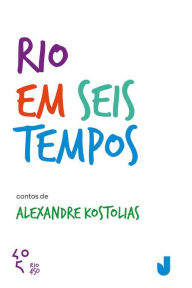 Title: Rio em seis tempos, Author: Alexandre Kostolias