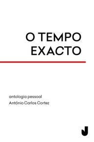 Title: O tempo exacto: antologia pessoal, Author: António Carlos Cortez