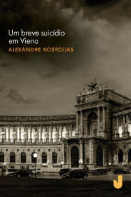 Title: Um breve suicídio em Viena, Author: Alexandre Kostolias