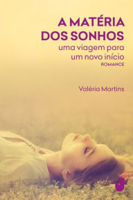 Title: A matéria dos sonhos, Author: Valéria Martins